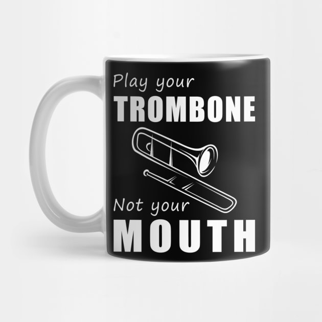 Slide Your Trombone, Not Your Mouth! Play Your Trombone, Not Just Words! by MKGift